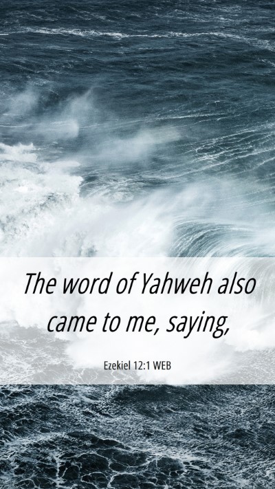Picture 06 - Ezekiel 12:1 WEB Mobile Phone Wallpaper - The word of Yahweh also came to me, - Mobile Bible Verse Wallpaper