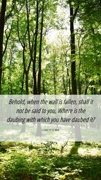 Picture 06 - Ezekiel 13:12 WEB Mobile Phone Wallpaper - Behold, when the wall is fallen, shall it not be - Mobile Bible Verse Wallpaper