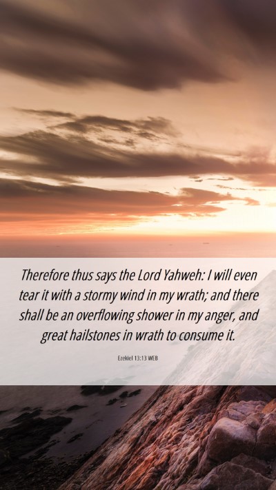 Picture 06 - Ezekiel 13:13 WEB Mobile Phone Wallpaper - Therefore thus says the Lord Yahweh: I will even - Mobile Bible Verse Wallpaper
