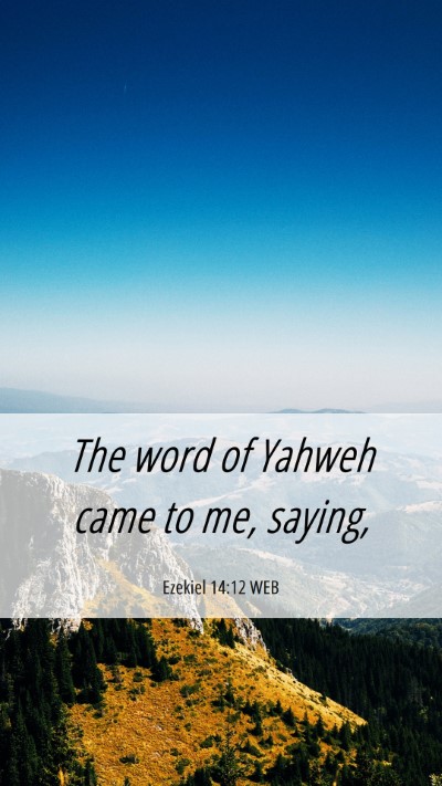 Picture 06 - Ezekiel 14:12 WEB Mobile Phone Wallpaper - The word of Yahweh came to me, - Mobile Bible Verse Wallpaper