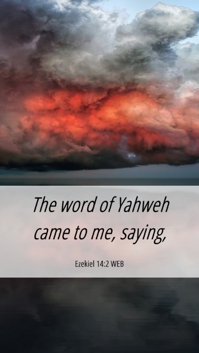 Picture 06 - Ezekiel 14:2 WEB Mobile Phone Wallpaper - The word of Yahweh came to me, - Mobile Bible Verse Wallpaper
