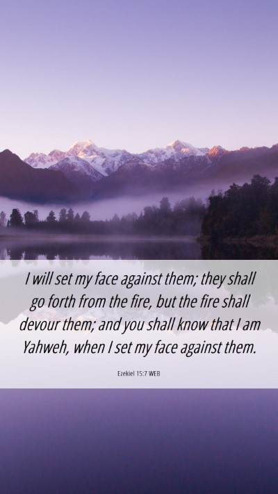 Picture 06 - Ezekiel 15:7 WEB Mobile Phone Wallpaper - I will set my face against them; they shall go - Mobile Bible Verse Wallpaper