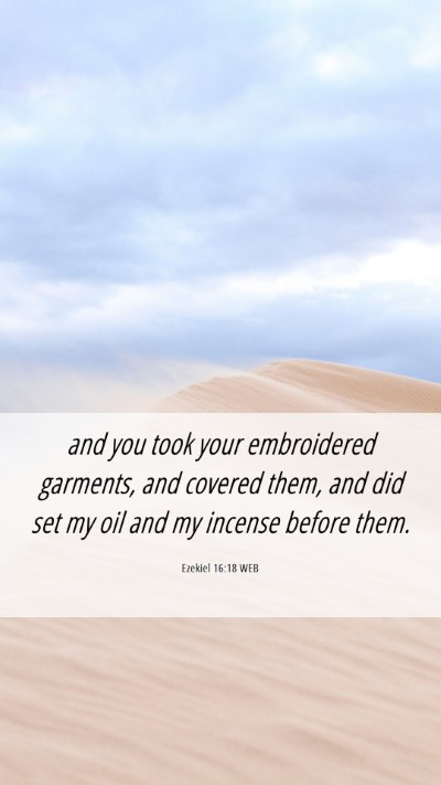 Picture 06 - Ezekiel 16:18 WEB Mobile Phone Wallpaper - and you took your embroidered garments, and - Mobile Bible Verse Wallpaper