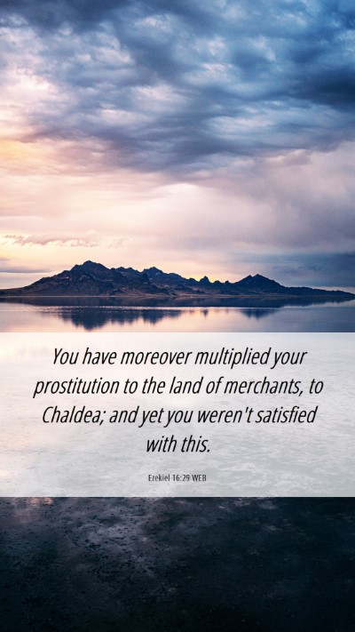 Picture 06 - Ezekiel 16:29 WEB Mobile Phone Wallpaper - You have moreover multiplied your prostitution to - Mobile Bible Verse Wallpaper