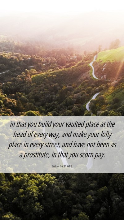 Picture 06 - Ezekiel 16:31 WEB Mobile Phone Wallpaper - in that you build your vaulted place at the head - Mobile Bible Verse Wallpaper