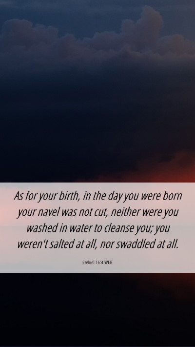 Picture 06 - Ezekiel 16:4 WEB Mobile Phone Wallpaper - As for your birth, in the day you were born your - Mobile Bible Verse Wallpaper