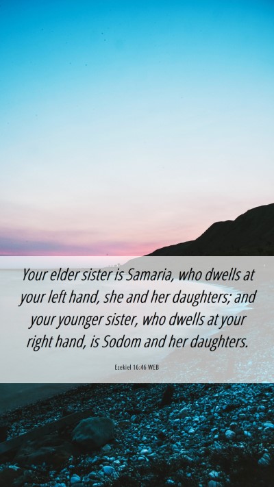 Picture 06 - Ezekiel 16:46 WEB Mobile Phone Wallpaper - Your elder sister is Samaria, who dwells at your - Mobile Bible Verse Wallpaper