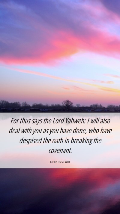 Picture 06 - Ezekiel 16:59 WEB Mobile Phone Wallpaper - For thus says the Lord Yahweh: I will also deal - Mobile Bible Verse Wallpaper