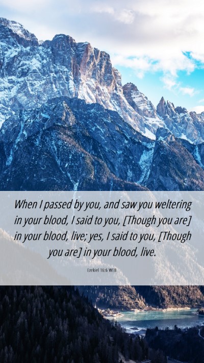 Picture 06 - Ezekiel 16:6 WEB Mobile Phone Wallpaper - When I passed by you, and saw you weltering in - Mobile Bible Verse Wallpaper
