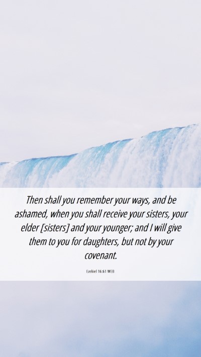 Picture 06 - Ezekiel 16:61 WEB Mobile Phone Wallpaper - Then shall you remember your ways, and be - Mobile Bible Verse Wallpaper