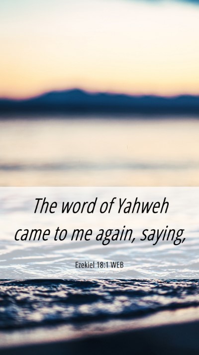 Picture 06 - Ezekiel 18:1 WEB Mobile Phone Wallpaper - The word of Yahweh came to me again, - Mobile Bible Verse Wallpaper