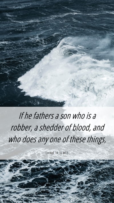 Picture 06 - Ezekiel 18:10 WEB Mobile Phone Wallpaper - If he fathers a son who is a robber, a shedder of - Mobile Bible Verse Wallpaper