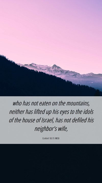 Picture 06 - Ezekiel 18:15 WEB Mobile Phone Wallpaper - who has not eaten on the mountains, neither has - Mobile Bible Verse Wallpaper