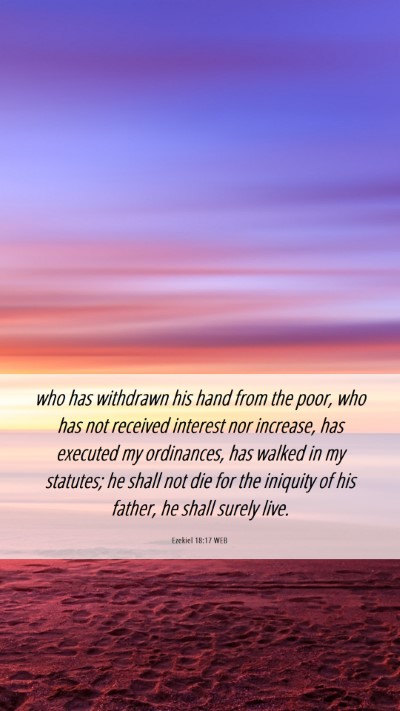 Picture 06 - Ezekiel 18:17 WEB Mobile Phone Wallpaper - who has withdrawn his hand from the poor, who has - Mobile Bible Verse Wallpaper