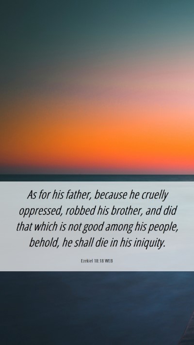 Picture 06 - Ezekiel 18:18 WEB Mobile Phone Wallpaper - As for his father, because he cruelly oppressed, - Mobile Bible Verse Wallpaper