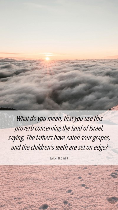 Picture 06 - Ezekiel 18:2 WEB Mobile Phone Wallpaper - What do you mean, that you use this proverb - Mobile Bible Verse Wallpaper