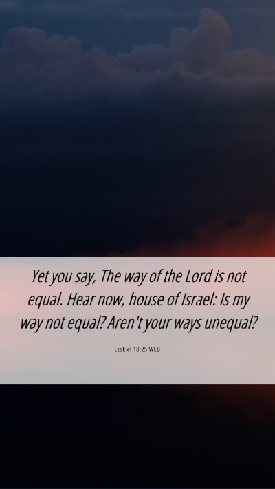 Picture 06 - Ezekiel 18:25 WEB Mobile Phone Wallpaper - Yet you say, The way of the Lord is not equal. - Mobile Bible Verse Wallpaper