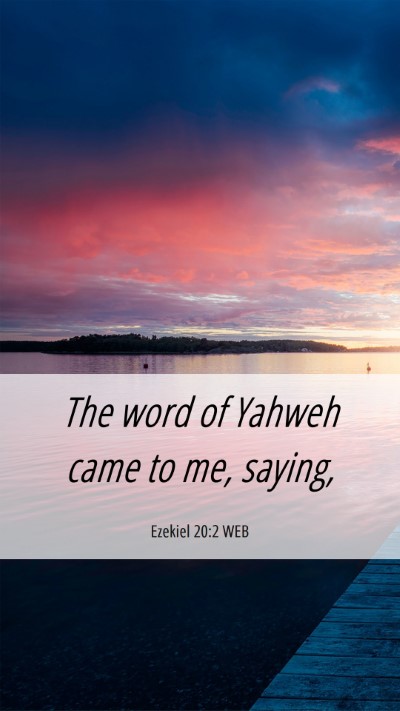 Picture 06 - Ezekiel 20:2 WEB Mobile Phone Wallpaper - The word of Yahweh came to me, - Mobile Bible Verse Wallpaper