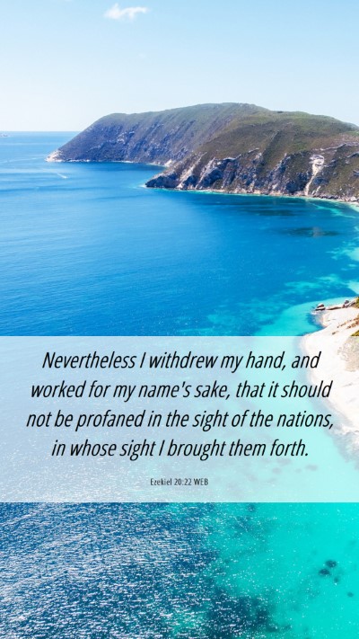 Picture 06 - Ezekiel 20:22 WEB Mobile Phone Wallpaper - Nevertheless I withdrew my hand, and worked for - Mobile Bible Verse Wallpaper