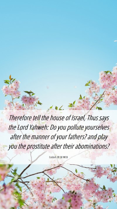 Picture 06 - Ezekiel 20:30 WEB Mobile Phone Wallpaper - Therefore tell the house of Israel, Thus says the - Mobile Bible Verse Wallpaper
