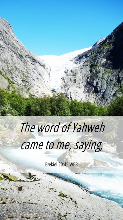 Picture 06 - Ezekiel 20:45 WEB Mobile Phone Wallpaper - The word of Yahweh came to me, - Mobile Bible Verse Wallpaper