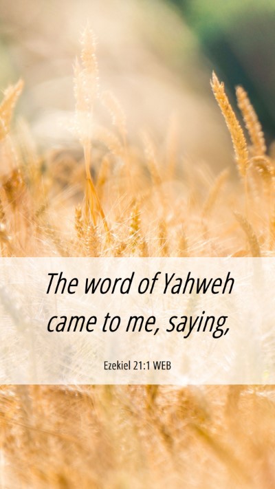 Picture 06 - Ezekiel 21:1 WEB Mobile Phone Wallpaper - The word of Yahweh came to me, - Mobile Bible Verse Wallpaper
