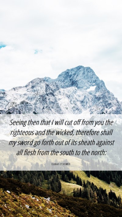 Picture 06 - Ezekiel 21:4 WEB Mobile Phone Wallpaper - Seeing then that I will cut off from you the - Mobile Bible Verse Wallpaper