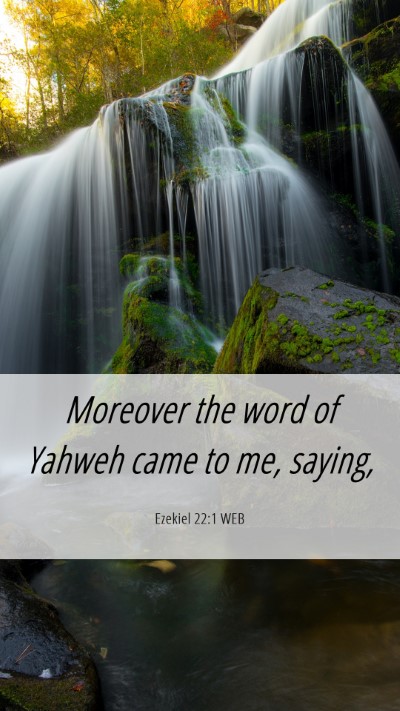 Picture 06 - Ezekiel 22:1 WEB Mobile Phone Wallpaper - Moreover the word of Yahweh came to me, - Mobile Bible Verse Wallpaper