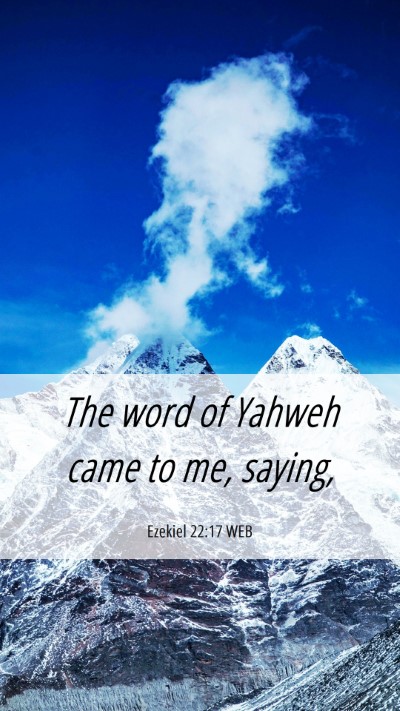Picture 06 - Ezekiel 22:17 WEB Mobile Phone Wallpaper - The word of Yahweh came to me, - Mobile Bible Verse Wallpaper
