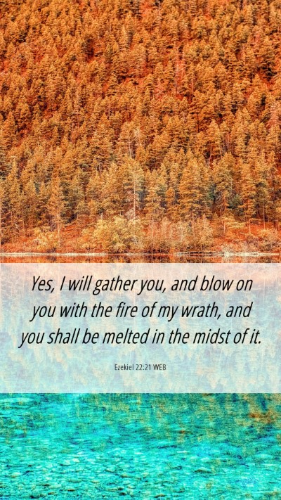 Picture 06 - Ezekiel 22:21 WEB Mobile Phone Wallpaper - Yes, I will gather you, and blow on you with the - Mobile Bible Verse Wallpaper