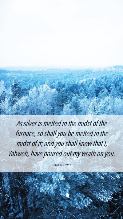 Picture 06 - Ezekiel 22:22 WEB Mobile Phone Wallpaper - As silver is melted in the midst of the furnace, - Mobile Bible Verse Wallpaper