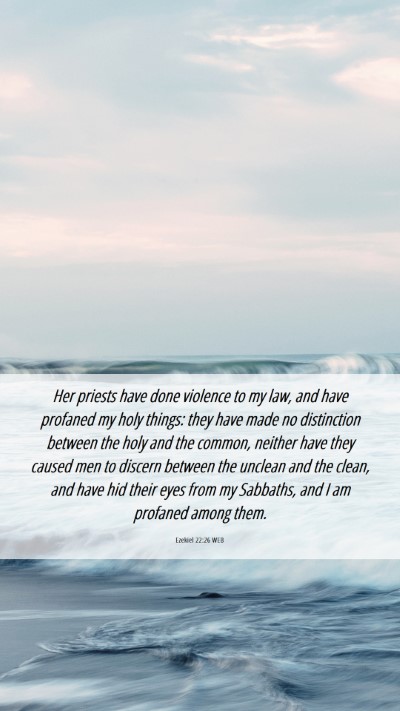 Picture 06 - Ezekiel 22:26 WEB Mobile Phone Wallpaper - Her priests have done violence to my law, and - Mobile Bible Verse Wallpaper