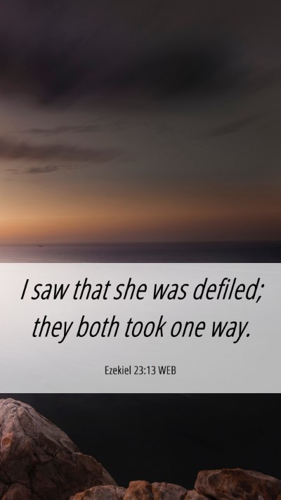 Picture 06 - Ezekiel 23:13 WEB Mobile Phone Wallpaper - I saw that she was defiled; they both took one - Mobile Bible Verse Wallpaper