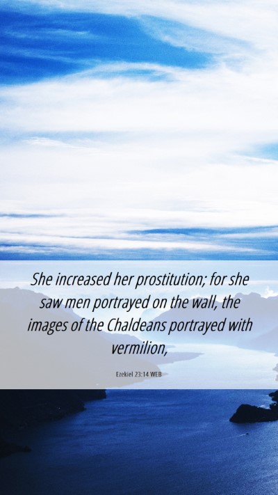 Picture 06 - Ezekiel 23:14 WEB Mobile Phone Wallpaper - She increased her prostitution; for she saw men - Mobile Bible Verse Wallpaper