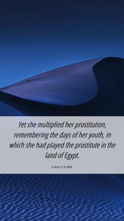 Picture 06 - Ezekiel 23:19 WEB Mobile Phone Wallpaper - Yet she multiplied her prostitution, remembering - Mobile Bible Verse Wallpaper