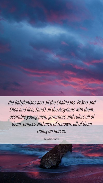 Picture 06 - Ezekiel 23:23 WEB Mobile Phone Wallpaper - the Babylonians and all the Chaldeans, Pekod and - Mobile Bible Verse Wallpaper