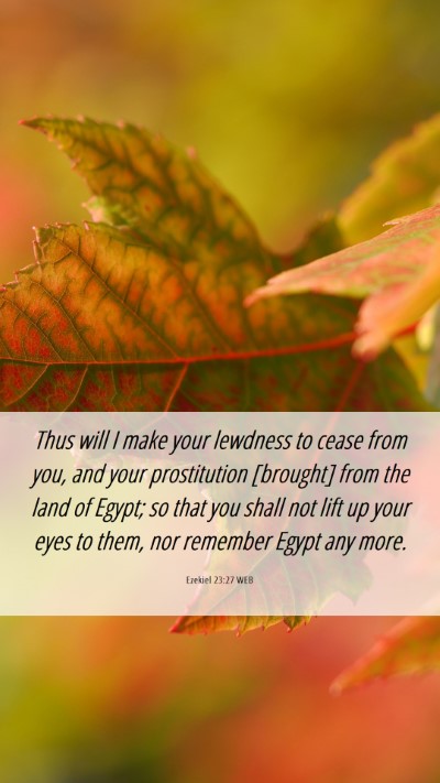 Picture 06 - Ezekiel 23:27 WEB Mobile Phone Wallpaper - Thus will I make your lewdness to cease from you, - Mobile Bible Verse Wallpaper