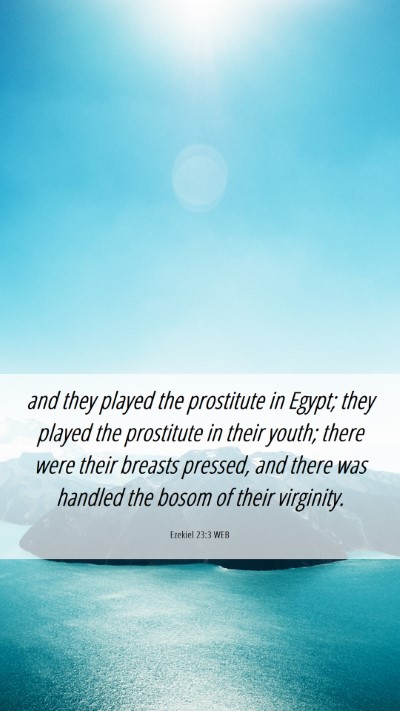 Picture 06 - Ezekiel 23:3 WEB Mobile Phone Wallpaper - and they played the prostitute in Egypt; they - Mobile Bible Verse Wallpaper