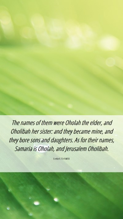 Picture 06 - Ezekiel 23:4 WEB Mobile Phone Wallpaper - The names of them were Oholah the elder, and - Mobile Bible Verse Wallpaper