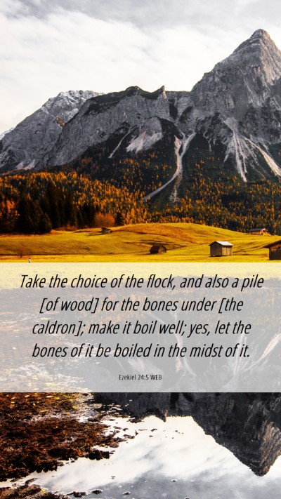 Picture 06 - Ezekiel 24:5 WEB Mobile Phone Wallpaper - Take the choice of the flock, and also a pile [of - Mobile Bible Verse Wallpaper