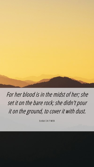 Picture 06 - Ezekiel 24:7 WEB Mobile Phone Wallpaper - For her blood is in the midst of her; she set it - Mobile Bible Verse Wallpaper