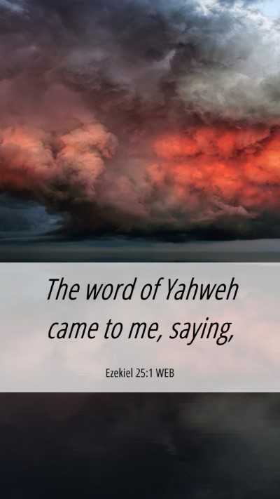 Picture 06 - Ezekiel 25:1 WEB Mobile Phone Wallpaper - The word of Yahweh came to me, - Mobile Bible Verse Wallpaper