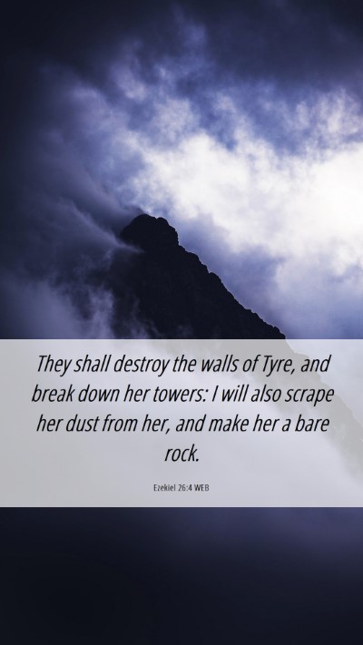 Picture 06 - Ezekiel 26:4 WEB Mobile Phone Wallpaper - They shall destroy the walls of Tyre, and break - Mobile Bible Verse Wallpaper