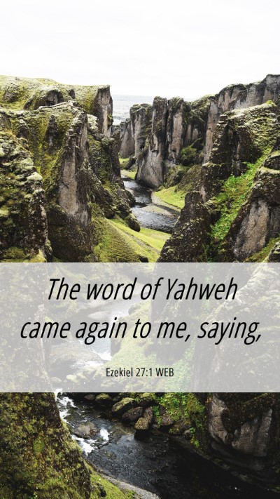 Picture 06 - Ezekiel 27:1 WEB Mobile Phone Wallpaper - The word of Yahweh came again to me, - Mobile Bible Verse Wallpaper