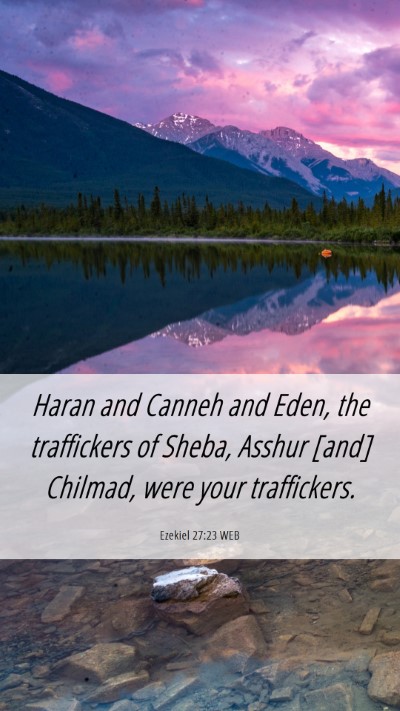 Picture 06 - Ezekiel 27:23 WEB Mobile Phone Wallpaper - Haran and Canneh and Eden, the traffickers of - Mobile Bible Verse Wallpaper