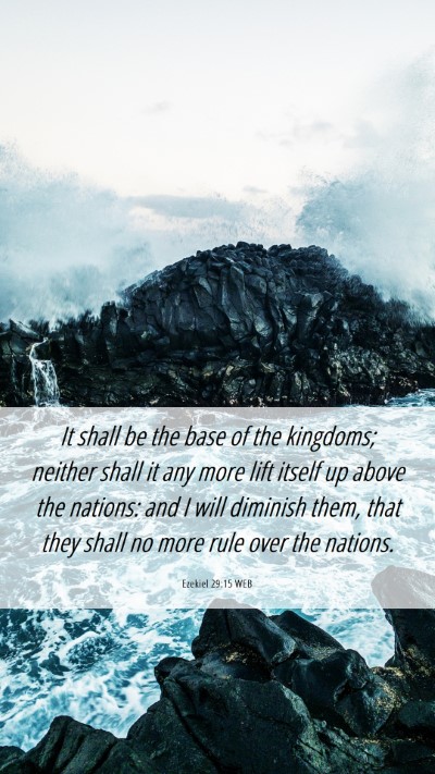 Picture 06 - Ezekiel 29:15 WEB Mobile Phone Wallpaper - It shall be the base of the kingdoms; neither - Mobile Bible Verse Wallpaper