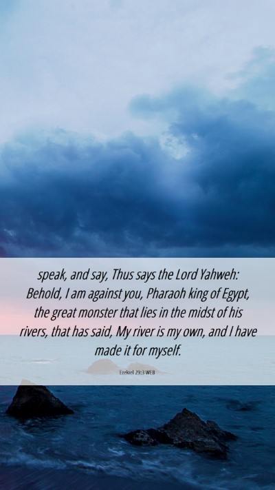 Picture 06 - Ezekiel 29:3 WEB Mobile Phone Wallpaper - speak, and say, Thus says the Lord Yahweh: - Mobile Bible Verse Wallpaper