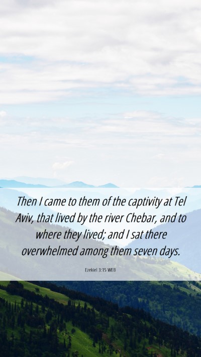 Picture 06 - Ezekiel 3:15 WEB Mobile Phone Wallpaper - Then I came to them of the captivity at Tel Aviv, - Mobile Bible Verse Wallpaper