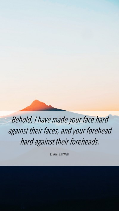 Picture 06 - Ezekiel 3:8 WEB Mobile Phone Wallpaper - Behold, I have made your face hard against their - Mobile Bible Verse Wallpaper