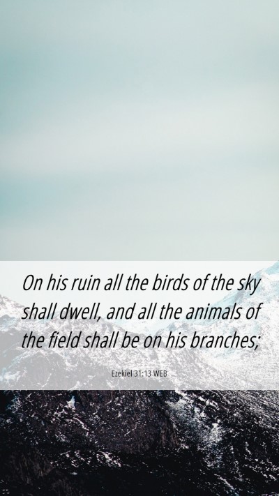 Picture 06 - Ezekiel 31:13 WEB Mobile Phone Wallpaper - On his ruin all the birds of the sky shall dwell, - Mobile Bible Verse Wallpaper